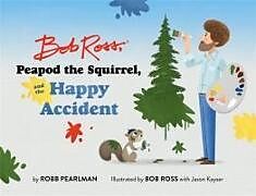 Livre Relié Bob Ross, Peapod the Squirrel, and the Happy Accident de Bob Ross, Robb Pearlman