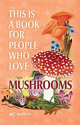 eBook (epub) This Is a Book for People Who Love Mushrooms de Meg Madden