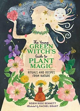 E-Book (epub) The Young Green Witch's Guide to Plant Magic von Robin Rose Bennett