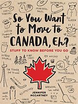 Couverture cartonnée So You Want to Move to Canada, Eh? de Jennifer McCartney