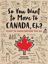 Kartonierter Einband So You Want to Move to Canada, Eh? von Jennifer McCartney