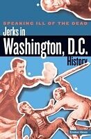 E-Book (pdf) Speaking Ill of the Dead: Jerks in Washington, D.C., History von Emilee Hines