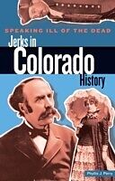 eBook (pdf) Speaking Ill of the Dead: Jerks in Colorado History de Phyllis Perry