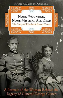 E-Book (pdf) None Wounded, None Missing, All Dead von Howard Kazanjian, Chris Enss