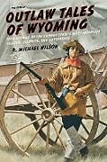 Kartonierter Einband Outlaw Tales of Wyoming von R. Michael Wilson