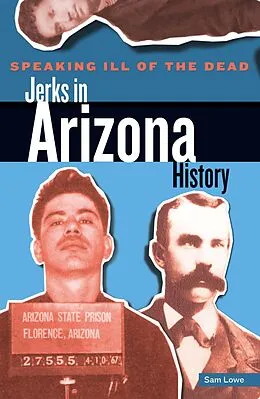 E-Book (pdf) Speaking Ill of the Dead: Jerks in Arizona History von Sam Lowe