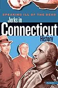E-Book (pdf) Speaking Ill of the Dead: Jerks in Connecticut History von Ray Bendici