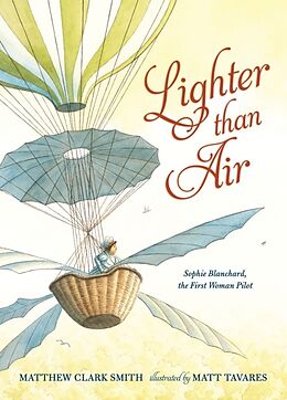 Fester Einband Lighter than Air: Sophie Blanchard, the First Woman Pilot von Matthew Clark Smith, Matt Tavares