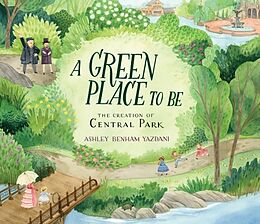 Livre Relié A Green Place to Be: The Creation of Central Park de Ashley Benham Yazdani, Ashley Benham Yazdani