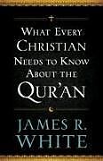Couverture cartonnée What Every Christian Needs to Know About the Qur`an de James R. White