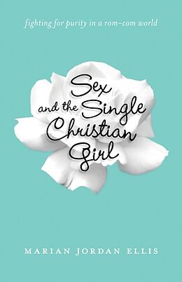 Couverture cartonnée Sex and the Single Christian Girl de Marian Jordan Ellis