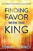 Couverture cartonnée Finding Favor With the King  Preparing For Your Moment in His Presence de Tommy Tenney