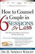 Couverture cartonnée How to Counsel a Couple in 6 Sessions or Less de H Norman Wright