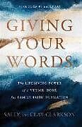 Livre Relié Giving Your Words  The Lifegiving Power of a Verbal Home for Family Faith Formation de Sally Clarkson, Clay Clarkson, Emily Ley