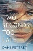 Kartonierter Einband Two Seconds Too Late von Dani Pettrey