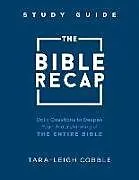 Kartonierter Einband The Bible Recap Study Guide Daily Questions to Deepen Your Understanding of the Entire Bible von Taraleigh Cobble