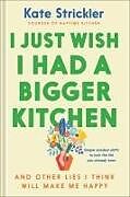 Livre Relié I Just Wish I Had a Bigger Kitchen de Kate Strickler