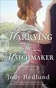 Kartonierter Einband Marrying the Matchmaker von Jody Hedlund