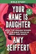 Couverture cartonnée Your Name Is Daughter Bible Study de Amy Seiffert