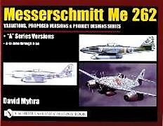 Livre Relié Messerschmitt Me 262: Variations, Proposed Versions & Project Designs Series de David Myhra