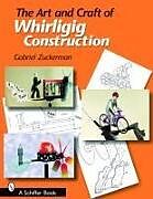 Kartonierter Einband The Art and Craft of Whirligig Construction von Gabriel R. Zuckerman