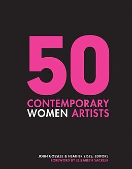 Fester Einband 50 Contemporary Women Artists von John (EDT) Gosslee, Heather (EDT) Zises, Sackler
