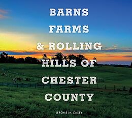 Livre Relié Barns, Farms, and Rolling Hills of Chester County de Jerome M. Casey