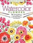 Couverture cartonnée Watercolor the Easy Way Flowers de Sara Berrenson