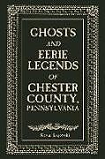 Couverture cartonnée Ghosts and Eerie Legends of Chester County, Pennsylvania de Kevin Lagowski