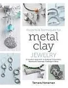 Kartonierter Einband Projects and Techniques for Metal Clay Jewelry von Tamara Honaman
