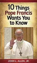 E-Book (epub) 10 Things Pope Francis Wants You to Know von John L. Allen