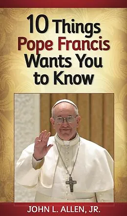 E-Book (epub) 10 Things Pope Francis Wants You to Know von John L. Allen