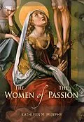 E-Book (epub) The Women of the Passion von Murphy Kathleen M.