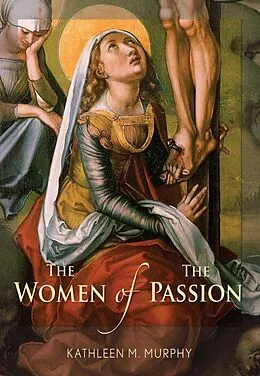 E-Book (epub) The Women of the Passion von Murphy Kathleen M.