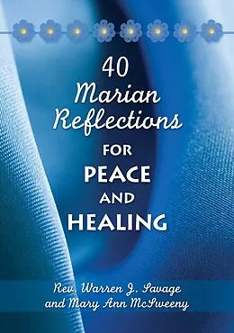 E-Book (epub) 40 Marian Reflections for Peace and Healing von Savage Warren J., McSweeny Mary Ann