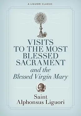 E-Book (epub) Visits to the Most Blessed Sacrament and the Blessed Virgin Mary von Alphonsus Liguori