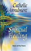 E-Book (epub) Catholic Annulment, Spiritual Healing von Flowers Dennis and Kay