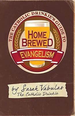 E-Book (epub) The Catholic Drinkie's Guide to Homebrewed Evangelism von Sarah Vabulas