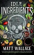 E-Book (epub) Idle Ingredients von Matt Wallace