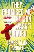 E-Book (epub) They Promised Me the Gun Wasn't Loaded von James Alan Gardner