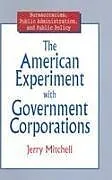 Fester Einband The American Experiment with Government Corporations von Mitchell Jerry