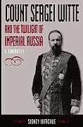 Count Sergei Witte and the Twilight of Imperial Russia