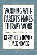Kartonierter Einband Working with Parents Makes Therapy Work von Kerry Kelly Novick, Jack Novick