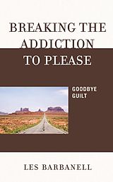 eBook (epub) Breaking the Addiction to Please de Les Barbanell