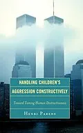 E-Book (epub) Handling Children's Aggression Constructively von Henri Parens