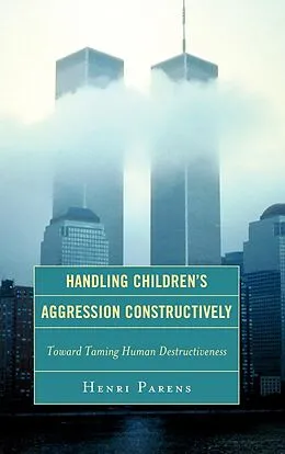 E-Book (epub) Handling Children's Aggression Constructively von Henri Parens