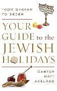 Fester Einband Your Guide to the Jewish Holidays von Cantor Matt Axelrod