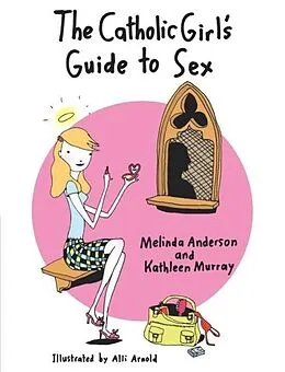 E-Book (epub) The Catholic Girl's Guide to Sex von Melinda Anderson, Kathleen Murray