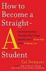 Kartonierter Einband (Kt) How to Become a Straight-A Student von Cal Newport