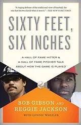 Kartonierter Einband Sixty Feet, Six Inches von Bob Gibson, Reggie Jackson, Lonnie Wheeler